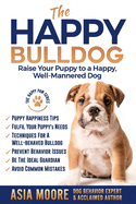 'The Happy Bulldog: Raise Your Puppy to a Happy, Well-Mannered Dog'