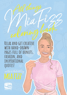 All Things Mia Fizz Coloring Book: Relax and get creative with hand-drawn pages full of donuts, fashion, and inspirational quotes. (Mia Fizz Coloring Books)