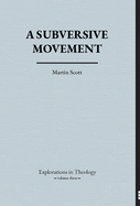 A Subversive Movement (Explorations in Theology)