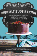 High Altitude Baking: 200 Delicious Recipes and Tips for Great High Altitude Cookies, Cakes, Breads and More--2nd Edition, Revised