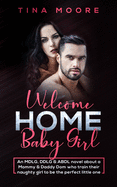 Welcome Home, Baby Girl: An MDLG, DDLG & ABDL novel about a Mommy & Daddy Dom who train their naughty girl to be the perfect little one