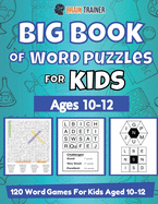 Big Book Of Word Puzzle For Kids - Ages 10-12 - 120 Word Games For Kids Aged 10-12