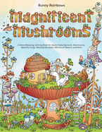 Magnificent Mushrooms: A Stress-Relieving Coloring Book for Adults Featuring Exotic Mushrooms, Beautiful Fungi, Relaxing Mandalas, Whimsical Patterns and More