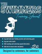 The Swimmers Training Journal: The Ultimate Swimmers Journal to Track and Log Your Training, Swim Meets, Coaching Feedback and Season Photos: 100 Pages 8.5 x 11 Inch