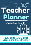 Teacher Planner - Elementary & Primary School Teachers: Lesson Planner & Diary for Teachers- 2020 - 2021 (July through June)- Lesson Planning for Educators-7 x 10 inch (The Organized Teacher)