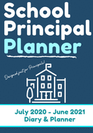 School Principal Planner & Diary: The Ultimate Planner for the Highly Organized Principal- 2020 - 2021 (July through June) 7 x 10 inch (The Organized Teacher)