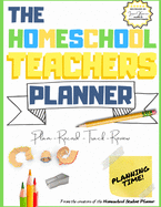 The Homeschool Teacher's Planner: The Ultimate Homeschool Planner to Organize Your Lessons and Record, Track and Review Your Child's Homeschooling Progress - For One Child - 8.5 x 11 inch