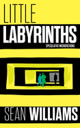 Little Labyrinths: Speculative Microfictions