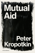 Mutual Aid: A Factor of Evolution (Critical Editions)
