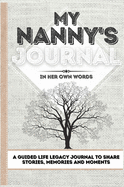 My Nanny's Journal: A Guided Life Legacy Journal To Share Stories, Memories and Moments - 7 x 10