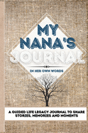 My Nana's Journal: A Guided Life Legacy Journal To Share Stories, Memories and Moments - 7 x 10