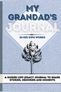 My Grandad's Journal: A Guided Life Legacy Journal To Share Stories, Memories and Moments 7 x 10