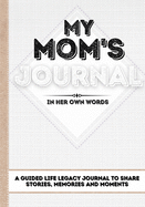 My Mom's Journal: A Guided Life Legacy Journal To Share Stories, Memories and Moments - 7 x 10