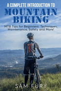 A Complete Introduction to Mountain Biking: MTB Tips for Beginners: Techniques, Maintenance, Safety and More! (Survival Fitness)