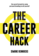 The Career Hack: The secret formula for using personal branding to sell yourself