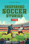 Inspiring Soccer Stories For Kids - Fun Inspirational Facts & Stories For Young Readers