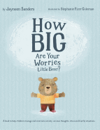 How Big Are Your Worries Little Bear?: A book to help children manage and overcome anxiety, anxious thoughts, stress and fearful situations