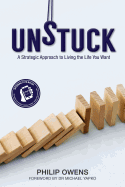 Unstuck: The Strategic Approach to Living the Life You Want