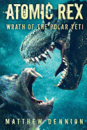 Atomic Rex: Wrath of the Polar Yeti (Volume 2)