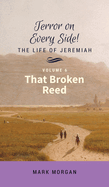 That Broken Reed: Volume 6 of 6 (Terror on Every Side!)