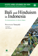 Bali and Hinduism in Indonesia: The Institutionalization of a Minority Religion (Kyoto Area Studies on Asia)