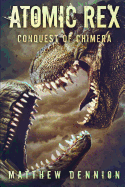 Atomic Rex: The Conquest of Chimera (Volume 3)