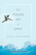 The Healing Art of Spirit: Love & loss, life & the afterlife