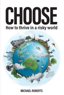 Choose: How to thrive in a risky world