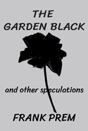 The Garden Black - and other speculations (Free Verse)