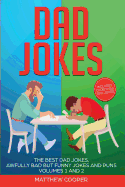 'Dad Jokes: The Best Dad Jokes, Awfully Bad but Funny Jokes and Puns Volumes 1 And 2'