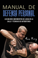 Manual de Defensa Personal: Los Mejores Movimientos De Lucha En La Calle Y T├â┬⌐cnicas De Autodefensa (Spanish Edition)