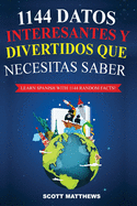 1144 Datos Interesantes Y Divertidos Que Necesitas Saber - Learn Spanish With 1144 Facts! (Spanish Edition)