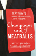 Champagne and Meatballs: Adventures of a Canadian Communist (Working Canadians: Books from the CCLH)