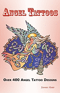 'Angel Tattoos: Over 400 Tattoo Designs, Ideas and Pictures Including Angel Wings, Baby Angels, Devil Angels, Tribal, Cross, Fairy and'