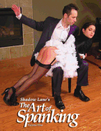Shadow Lane's the Art of Spanking Volume One: Pictorial Erotica for the Spanking Connoisseur
