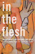 In the Flesh: Twenty Writers Explore the Body