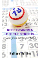 Keep Grandma Off the Streets: Tales from the Bingo Hall (Life Rattle New Publishers Series)
