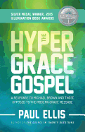 The Hyper-Grace Gospel: A Response to Michael Brown and Those Opposed to the Modern Grace Message