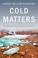 Cold Matters: The State and Fate of Canada's Fres