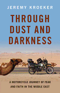 Through Dust and Darkness: A Motorcycle Journey of