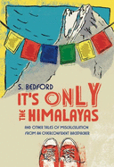 It's Only the Himalayas: And Other Tales of Misca
