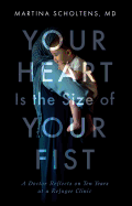 Your Heart Is the Size of Your Fist: A Doctor Ref