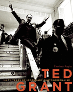Ted Grant Sixty Years Of Legendary Photojournalism