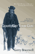 Gerry, Get Your Gun: The Legendary Life of Hunting Guide Gerry Bracewell