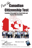 Pass the Canadian Citizenship Test!: Complete Canadian Citizenship Test Study Guide and Practice Test Questions