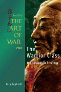Sun Tzu's The Art of War Plus The Warrior Class: : 306 Lessons in Strategy