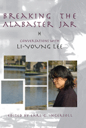 Breaking the Alabaster Jar: Conversations with Li-Young Lee (American Readers Series)