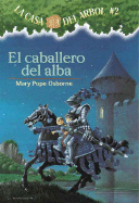 La casa del ├â┬írbol # 2 El Caballero del Alba (Spanish Edition) (La Casa Del Arbol / Magic Tree House)