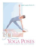 30 Essential Yoga Poses: For Beginning Students and Their Teachers