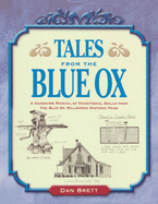 Tales from the Blue Ox: A Hands-On Manual of Traditional Skills from the Blue Ox Millworks Historic Park